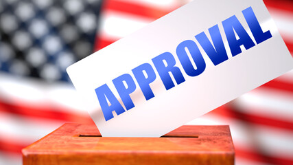 Fototapeta na wymiar Approval and American elections, symbolized as ballot box with American flag in the background and a phrase Approval on a ballot to show that Approval is related to the elections, 3d illustration