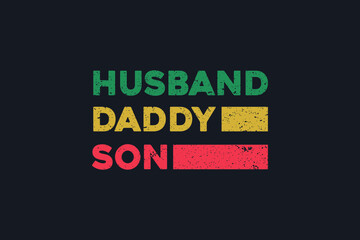 Vector illustration in the form of the message: Husband Daddy Son. The New York City. Vintage design. Grunge background. Typography, t-shirt graphics, print, poster, banner, slogan, flyer, postcard