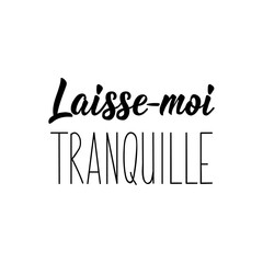 Fototapeta premium Leave me alone - in French language. Lettering. Ink illustration. Modern brush calligraphy.