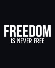 Freedom Is Never Free Typography Tshirt Design