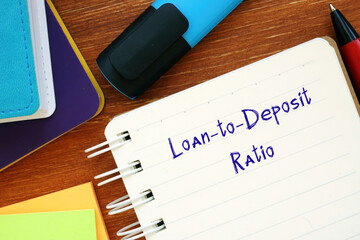 Financial concept about Loan-to-Deposit Ratio with inscription on the sheet.