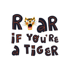 Roar if you a tiger funny lettering and cute muzzle with open mouth. Vector hand-drawn design for kids clothes print.