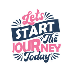 lettering design - Lets start the journey today - Motivational quote typography design.