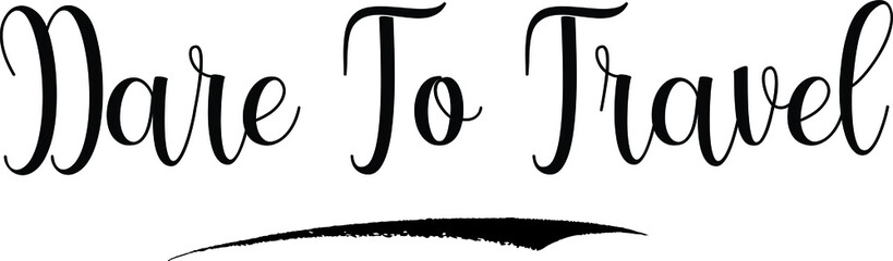 Dare To Travel Calligraphy Black Color Text 
on White Background