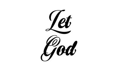 Let God, Christian faith, Typography for print or use as poster, card, flyer or T Shirt