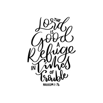 Printable Quote. Scripture Hand Lettered. Nahum Bible Quote. The Lord Is Good, A Refuge In Times Of Trouble On White Background. Modern Calligraphy. Handwritten Inspirational Motivational Quote.