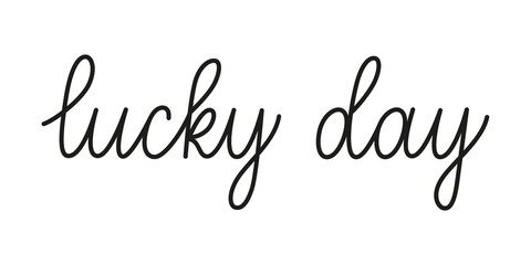 Lucky day phrase handwritten by one line. Monoline vector text element isolated on white background. Simple inscription. Vector illustration