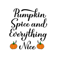 Pumpkin Spice and Everything Nice calligraphy hand lettering. Inspirational autumn quote typography poster. Vector template for fall decorations, banner, card, flyer, t-shirt, mug, etc.