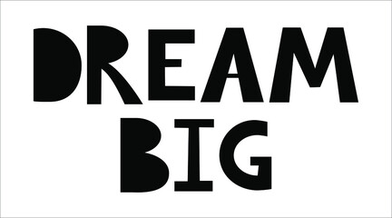 Dream big. Hand drawn lettering in scandinavian style. Children illustration for cards, posters, room decor, slogans, clothes design, interior. Hygge doodle lettering. Kid room decor, nursery art. © Varvara