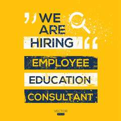 creative text Design (we are hiring  Employee Education Consultant),written in English language, vector illustration.