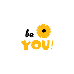 Be you. Printable Quote, Motivational Quote, Digital Download, Inspirational Wall Art, T-shirt Quote Vector, illustration 