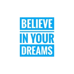 ''Believe in your dreams'' quote word illustration