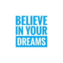 ''Believe in your dreams'' quote word illustration