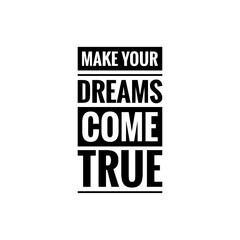 ''Make your dreams come true'' quote word illustration