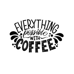 Fototapeta na wymiar Everything possible with coffee. Calligraphy style quote. Graphic design lifestyle lettering. Handwritten lettering design elements for cafe decoration and shop advertising.