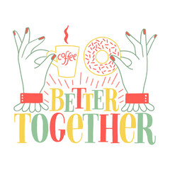 Better together. Hand-drawn lettering quote about coffee and donuts. Wisdom for merchandise, social media, print, posters, shirt, landing pages, web design elements. Vector phrase with an illustration
