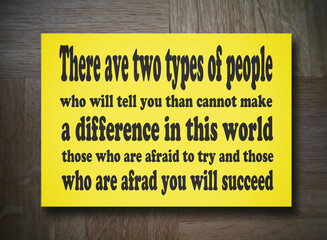 There are two types of people who will tell you that you cannot make a difference in this world: those who are afraid to try and those who are afraid you will succeed. Motivation, poster, quote.