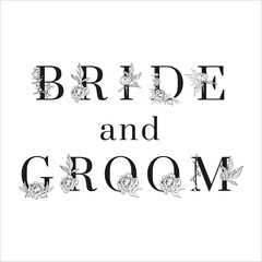 Lettering of Bride and groom. Inscription for Greeting card design. For wedding templates with uppercase letters decorated with peonies flowers and leaves. Floral design. Black and white colors.
