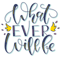 Whatever will be multicolored inspirational and peaceful lettering isolated on a white background - Vector illustration with calligraphy for posters, photo overlays, greeting card, t-shirt print and