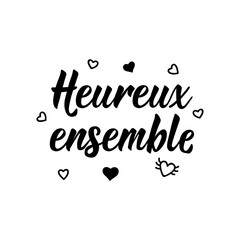 Happy together - in French language. Lettering. Ink illustration. Modern brush calligraphy.