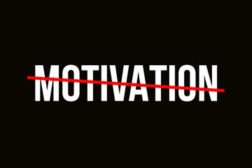 Crossed out word with a red line representing th need for motivation. Motivation background