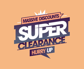 Super clearance, massive discounts, hurry up, advertising sale banner
