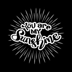 Fototapeta na wymiar You are my sunshine hand lettering. Motivational quote.