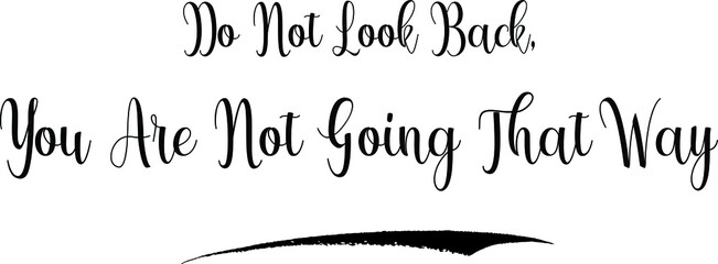 Do Not Look Back, You Are Not Going That Way Calligraphy Black Color Text on White Background