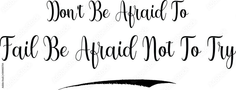 Fototapete don’t be afraid to fail be afraid not to try calligraphy black color text on white background