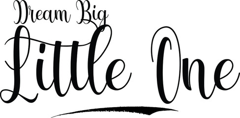 Dream Big Little One Calligraphy Black Color Text on White Background