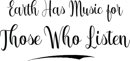 Earth Has Music for Those Who Listen Calligraphy Black Color Text on White Background