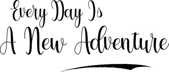 Every Day Is A New Adventure Typography Black Color Text on White Background