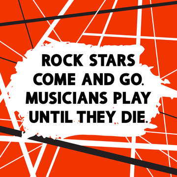 Rock stars come and go. Musicians play until they die. Red music concept.