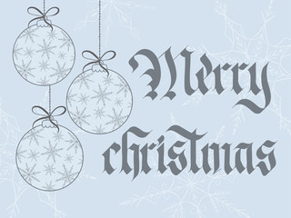 Merry christmas card with christmas balls pattern of snowflakes. Handwritten Gothic style.