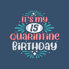 It's my 15 Quarantine birthday, 15 years birthday design. 15th birthday celebration on quarantine.