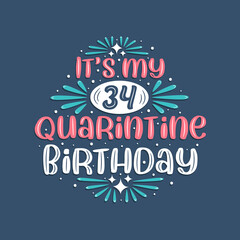 It's my 34 Quarantine birthday, 34 years birthday design. 34th birthday celebration on quarantine.