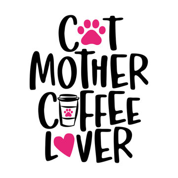 Cat mother coffee lover - words with cat footprint, heart and coffee mug. - funny pet vector saying with kitty paw, heart and fishbone. Good for scrap booking, posters, textiles, gifts, t shirts.
