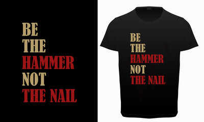 Be the hammer not nail typography t-shirt vector design, Gym, fitness and workout quotes, motivational and inspirational lettering, T-shirt resources,