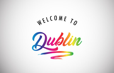 Dublin Welcome To Message in Beautiful Vibrant Modern Gradients Vector Illustration.