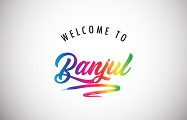 Banjul Welcome To Message in Beautiful and HandWritten Vibrant Modern Gradients Vector Illustration.