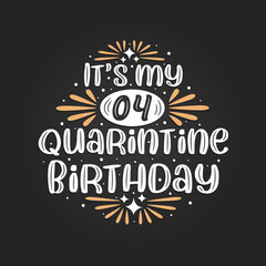 It's my 4 Quarantine birthday, 4th birthday celebration on quarantine.