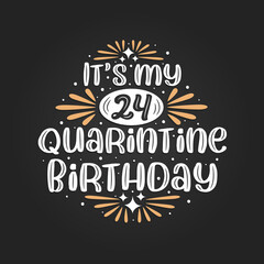 It's my 24 Quarantine birthday, 24th birthday celebration on quarantine.