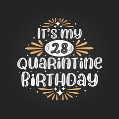It's my 28 Quarantine birthday, 28th birthday celebration on quarantine.