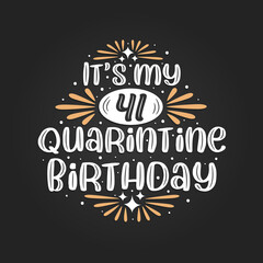 It's my 41 Quarantine birthday, 41st birthday celebration on quarantine.