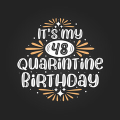 It's my 48 Quarantine birthday, 48th birthday celebration on quarantine.