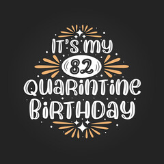 It's my 82 Quarantine birthday, 82nd birthday celebration on quarantine.