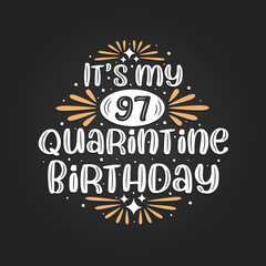 It's my 97 Quarantine birthday, 97th birthday celebration on quarantine.