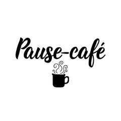 Coffee break - in French language. Lettering. Ink illustration. Modern brush calligraphy.