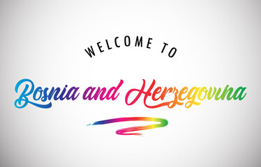 Bosnia and Herzegovina Welcome To Message in Beautiful and HandWritten Vibrant Modern Gradients Vector Illustration.
