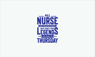 All Nurse Are Created Equal But Only The Legends Are Born On Thursday